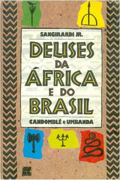 Deuses da África e do Brasil: Candomblé e Umbanda