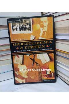 Sherlock Holmes & Einstein no Caso dos Cientistas Assassinados