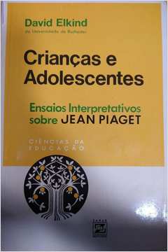 Crianças e Adolescentes - Ensaios Interpretativos Sobre Piaget