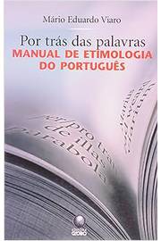 Por Trás das Palavras Manual de Etimologia do Português