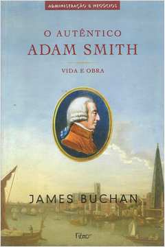 O Autêntico Adam Smith Vida e Obra