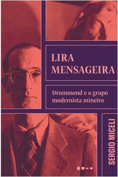 Lira Mensageira - Drummond e o Grupo Modernista Mineiro