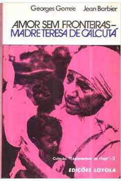 Amor sem Fronteiras- Madre Teresa de Calcutá