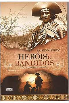 Herois e Bandidos - os Cangaceiros do Nordeste