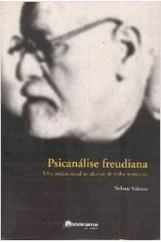 Psicanálise Freudiana: uma Análise Atual ao Alcance de Todas as Mentes
