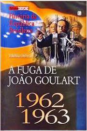 A Fuga de João Goulart 1962/1963 ( História da República Brasileira )