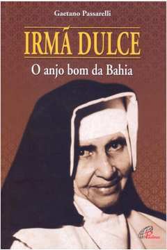 Santa Dulce dos Pobres -O Anjo bom do Brasil