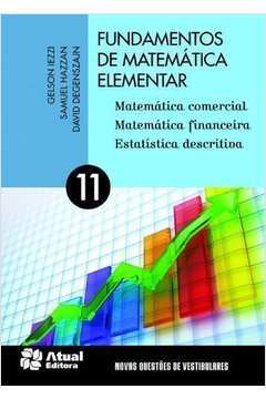 Fundamentos de Matemática Elementar - Vol 11 - Matemática comercial, matemática financeira e estatística descritiva