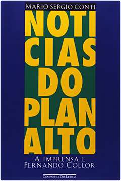 Noticias do Planalto: a Imprensa e Fernando Collor