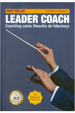 Leader Coach - Coaching Como Filosofia de Liderança