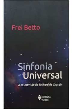 Sinfonia Universal: a Cosmovisão de Teilhard de Chardin