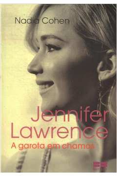 Jennifer Lawrence: a Garota Em Chamas