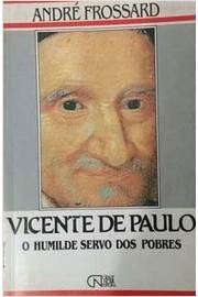 Vicente de Paulo o Humilde Servo dos Pobres