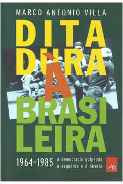 Ditadura à Brasileira 1964-1985 a Democracia Golpeada à Esquerda e a D