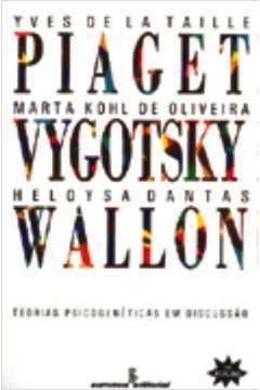 Piaget, Vygotsky, Wallon: Teorias Psicogenéticas Em Discussão