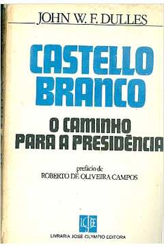 Castelo Branco: o Caminho para a Presidência