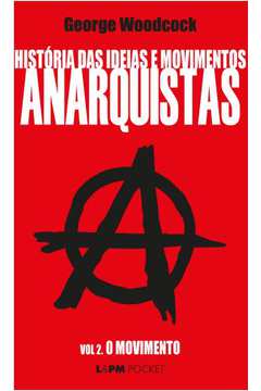 História das Ideias e Movimentos Anarquistas - Vol. 2 - o Movimento