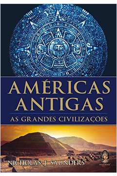 Américas Antigas. as Grandes Civilizações