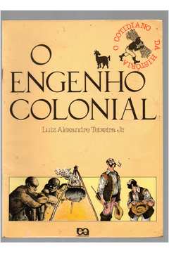 O Engenho Colonial - (o Cotidiano da História)