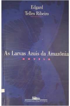 As Larvas Azuis da Amazônia