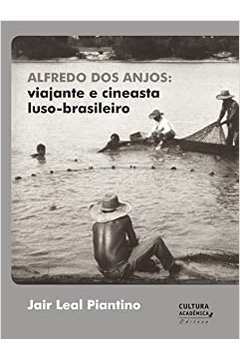 Alfredo dos Anjos - Viajante e Cineasta Luso-brasileiro