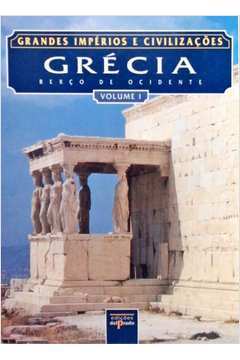 Grandes Impérios e Civilizações Grécia Vol 1