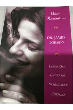 Amor Romântico: Usando Sua Cabeça Em Problemas do Coração de Dr. James Dobson / Livro de Bolso pela United Press (1999)
