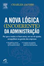 A Nova Lógica (incoerente) da Administração - por Que a Razão e O...