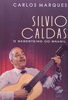 Silvio Caldas. o Seresteiro do Brasil