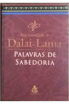 Sua Santidade o Dalai-lama - Palavras de Sabedoria