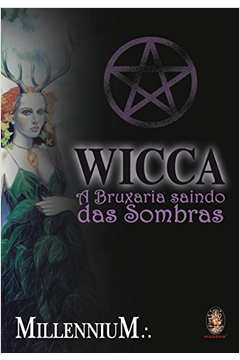 Wicca. a Bruxaria Saindo das Sombras