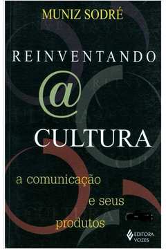 Reiventando @ Cultura a Comunicação e Seus Produtos