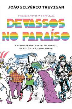 Devassos no Paraiso - a Homossexualidade no Brasil, da Colonia a Atual