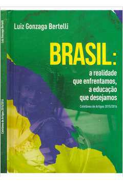 Brasil a Realidade Que Enfrentamos, a Educação Que Desejamos