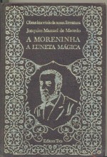 Obras Imortais da Nossa Literatura: a Moreninha/a Luneta Mágica