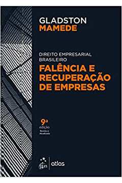 Direito Empresarial Brasileiro: Falência e Recuperação de Empresas