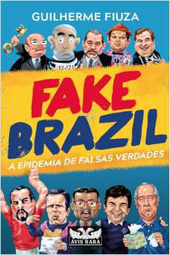 Fake Brazil - a Epidemia de Falsas Verdades