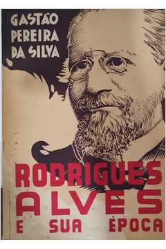 Rodrigues Alves e Sua época