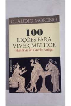 100 Lições para Viver Melhor Histórias da Grécia Antiga