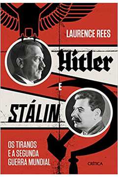 Hitler e Stálin - os Tiranos e a Segunda Guerra Mundial
