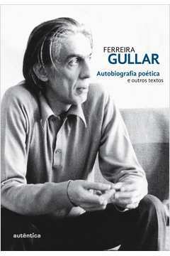 Ferreira Gullar Autobiografia Poetica e Outros Textos