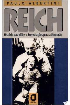 Livro - Reich: Histórias das Ideias e Formulações para a Educação de Paulo Albertini pela Ágora (1994)
