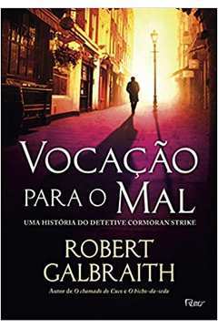 Vocação para o Mal: uma História do Detetive Cormoran Strike de Robert Galbraith pela Rocco (2016)
