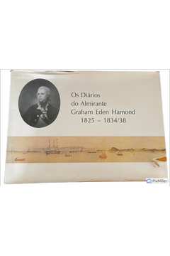 Os Diarios do Almirante Graham Eden Hamond 1825 - 1834 / 38