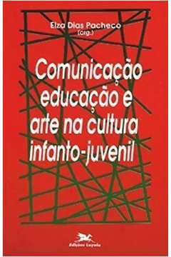 Comunicação Educação e Arte na Cultura Infanto - Juvenil