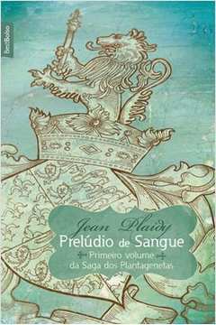 Prelúdio de Sangue - Volume 1 Saga Plantageneta