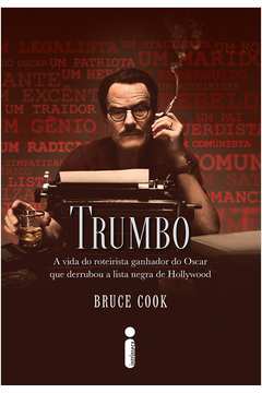 Trumbo: a Vida do Roteirista Ganhador do Oscar Que Derrubou a Lista