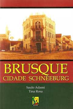 Brusque: Cidade Schneeburg de Saulo Adami pela S&t (2005)
