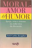 Moral, Amor & Humor