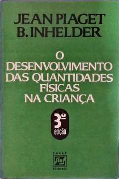 O Desenvolvimento das Quantidades Físicas na Criança – Jean Piaget e B.  Inhelder – Touché Livros